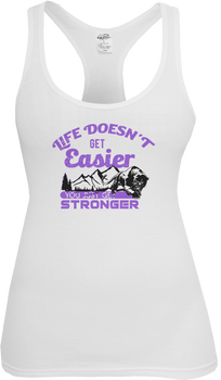 Life Doesn't Get Easier You Get Stronger